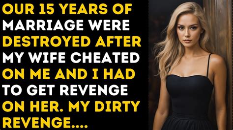 15 Years Of Marriage Were Destroyed After My Wife Cheated On Me And I