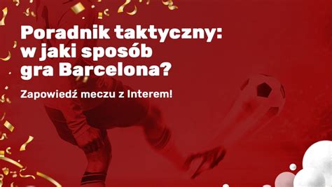 Poradnik Taktyczny W Jaki Spos B Gra Barcelona Zapowied Meczu Z