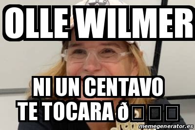 Meme Personalizado Olle Wilmer Ni Un Centavo Te Tocara