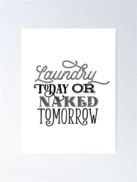Laundry Today Or Naked Tomorrow Poster For Sale By Rofocreative Redbubble
