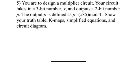 Solved 5) You are to design a multiplier circuit. Your | Chegg.com