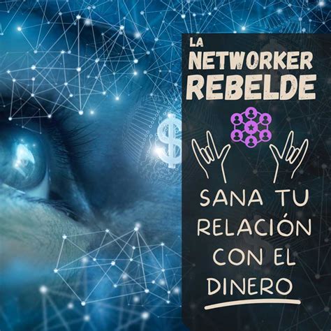 Sana Tu Relaci N Con El Dinero La Networker Rebelde