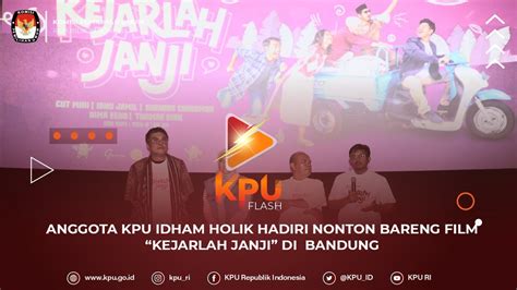 KPUFlash Anggota KPU Idham Holik Hadiri Nonton Bareng Film Kejarlah