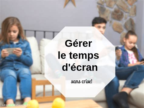 Gérer le temps d écran des enfants