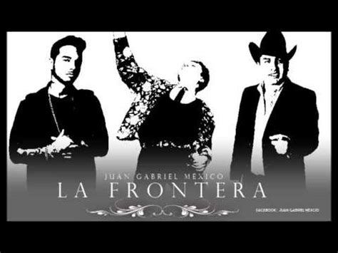 Juan Gabriel La Frontera Feat Juli N Alvarez J Balvin Youtube