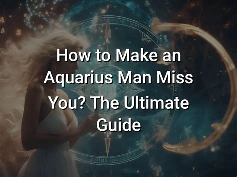 How To Make An Aquarius Man Miss You The Ultimate Guide Symbol Genie