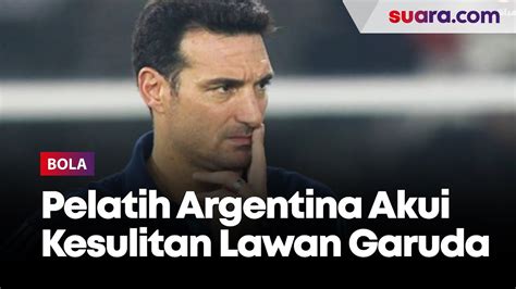 Pelatih Argentina Lionel Scaloni Mengakui Sulit Kalahkan Timnas