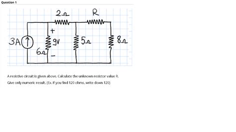 Solved The Resistive Circuit Is Given Find The Unkown Chegg