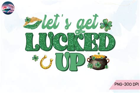 Lets Get Lucked Up Sublimation Graphic By Cherry Blossom · Creative