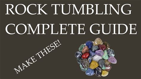 Ultimate Rock Tumbling Tutorial Youtube