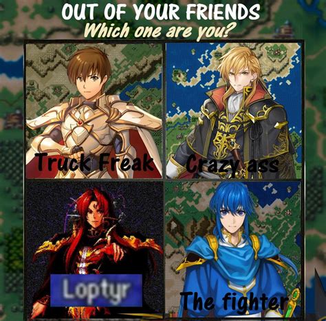 Out Of Your Friends Which One Are You Rfireemblemheroes