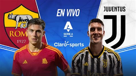 Roma Vs Juventus En Vivo La Serie A 2023 24 Marcador Y Goles De La