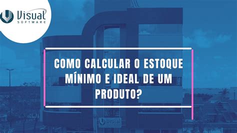 Aprenda A Calcular O Estoque M Nimo E Estoque Ideal De Um Produto No