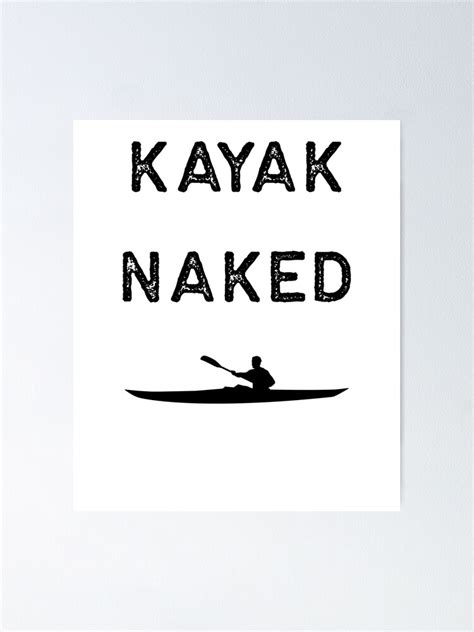 Kayak Design Kayak Naked Dark Kayaking Fishing Gift Rowing Poster By