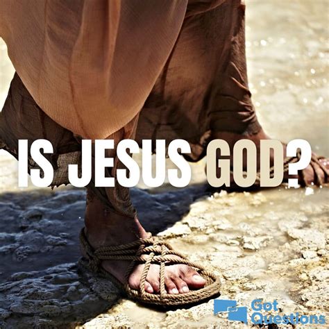 Is Jesus God? Why should I believe that Jesus is God? | GotQuestions.org