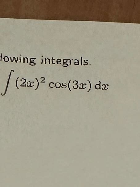 Solved Evaluate The Following Integrals∫﻿﻿2x2cos3xdx