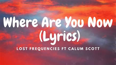 Lost Frequencies Ft Calum Scott Where Are You Now Lyrics Youtube