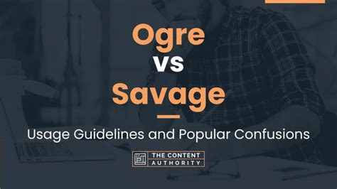 Ogre Vs Savage Usage Guidelines And Popular Confusions