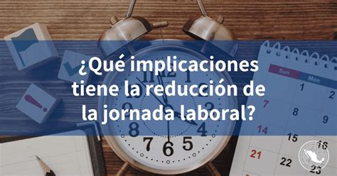 Qué implicaciones tiene la reducción de la jornada laboral INCOMEX