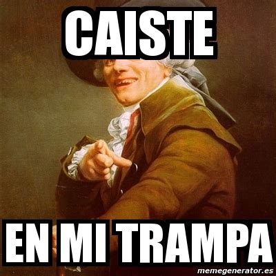 Meme Joseph Ducreux Caiste En Mi Trampa