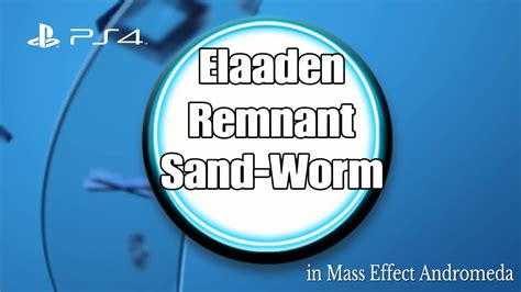 Mass Effect Andromeda Elaaden Remnant Sand Worm Youtube