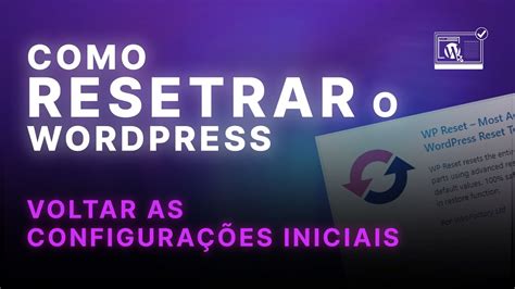 Wp Reset Como Fazer Um Reset No Wordpress E Voltar As Configura Es