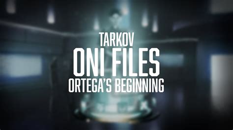 Tarkov Oni Files 05 Ortegas Beginning Youtube