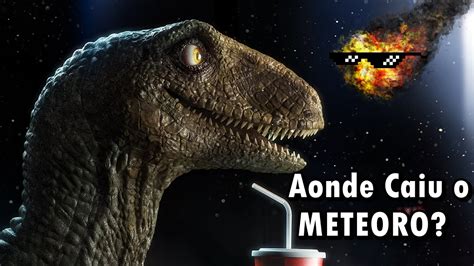 Aonde Caiu O Meteoro Que Extinguiu Os Dinossauros Youtube