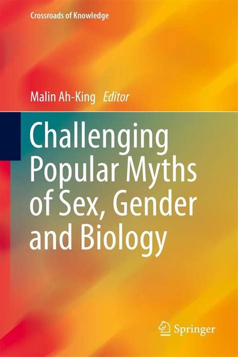 Crossroads Of Knowledge Challenging Popular Myths Of Sex Gender And Biology