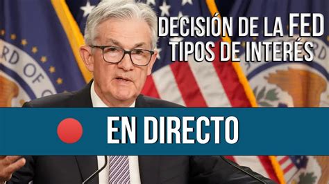 Jerome Powell En Directo 🔴 Decisión De La Fed De Tipos De Interés 📉💸 Youtube