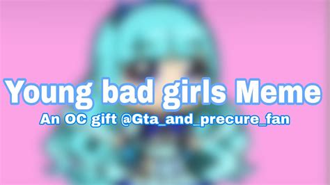 Young Bad Girls Meme An Oc T For Gtaandprecurefan ⚠️flash Warning⚠️ Youtube