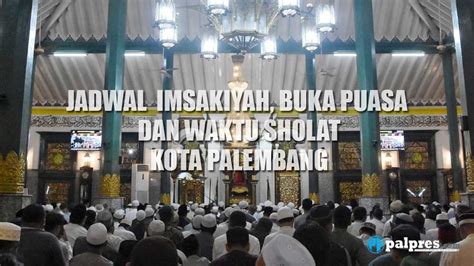 Jadwal Imsakiyah Buka Puasa Hari Ke Ramadan H Dan Waktu Sholat