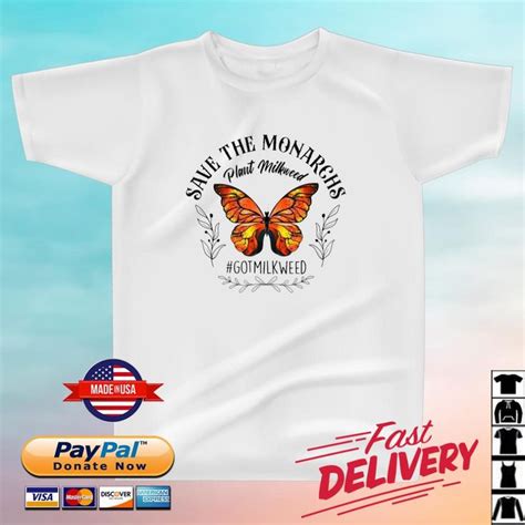 Save The Monarchs Plant Milkweed Butterflies Got Milkweed Shirt In