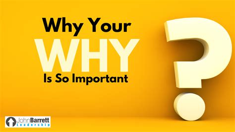 Why Your Why Is So Important John Barrett Leadership