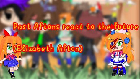 Past Aftons React To The Future Elizabeth Afton Part Emily S And