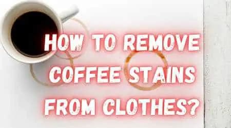 How to remove coffee stains from clothes?