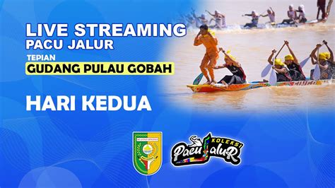 Live Pacu Jalur Di Tepian Gudang Pulau Gobah Hulu Kuantan Hari Kedua