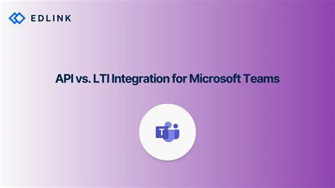 Api Vs Lti Integration For Microsoft Teams Edlink