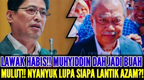 LAWAK HABIS MUHYIDDIN DAH JADI BUAH MULUT NYANYUK LUPA SIAPA LANTIK