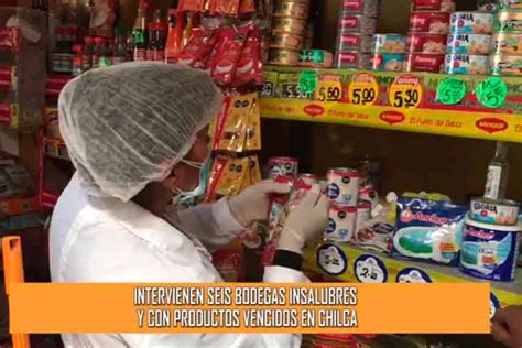 Chilca Intervienen Seis Bodegas Insalubres Y Con Productos Vencidos