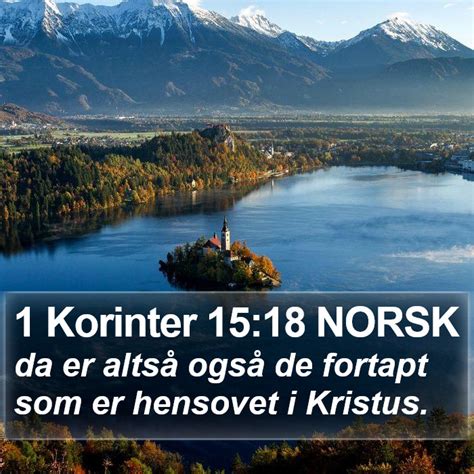 1 Korinter 15 18 NORSK da er altså også de fortapt som er hensovet i