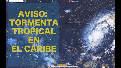 Aviso De Tormenta Tropical En El Caribe Youtube