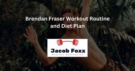 Brendan Fraser Workout Routine and Diet Plan - Revealed