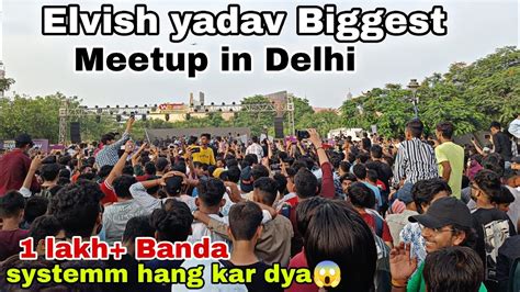 Elvish Yadav Meetup In Delhi Biggest Meetup Elvishyadavvlogs