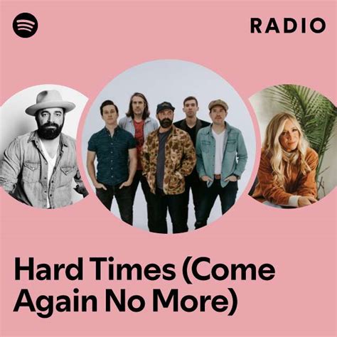 Hard Times Come Again No More Radio Playlist By Spotify Spotify