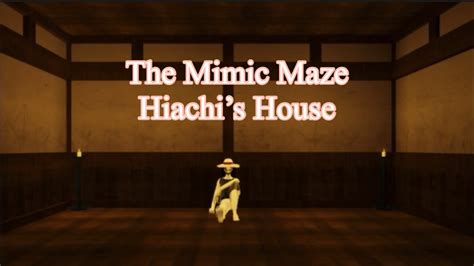 The Mimic Maze Hiachis House YouTube