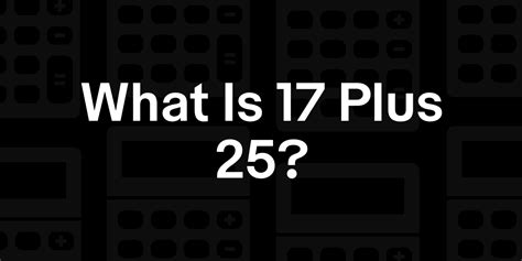 17 + 25 | What is 17 plus 25?