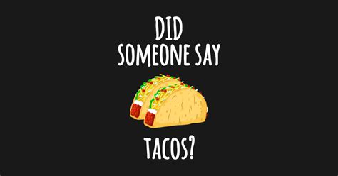 Did Someone Say Tacos Funny Graphic T Shirt Taco Gym Lover Did