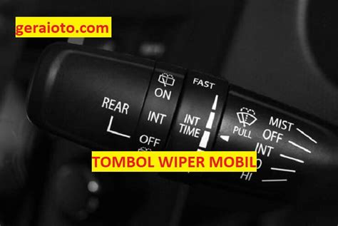 Tombol Wiper Mobil 5 Jenis Dan Fungsinya Gerai Otomotif