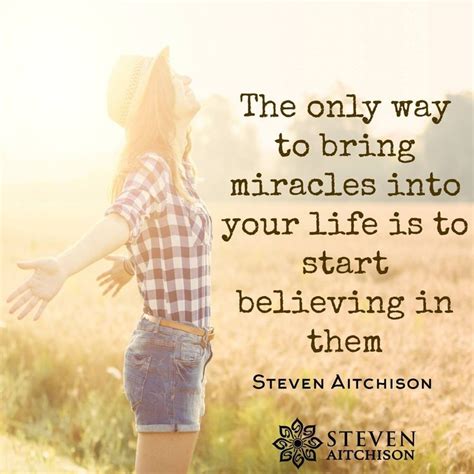 The Only Way To Bring Miracles Into Your Life Is To Start Believing Them